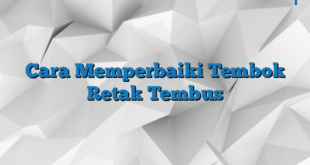 Cara Memperbaiki Tembok Retak Tembus