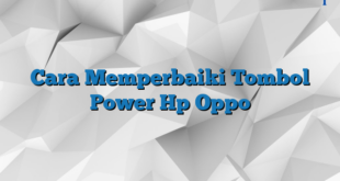 Cara Memperbaiki Tombol Power Hp Oppo