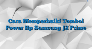 Cara Memperbaiki Tombol Power Hp Samsung J2 Prime