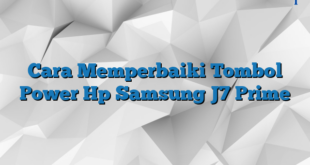 Cara Memperbaiki Tombol Power Hp Samsung J7 Prime