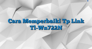 Cara Memperbaiki Tp Link Tl-Wn722N