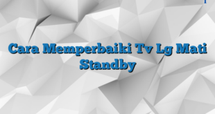 Cara Memperbaiki Tv Lg Mati Standby