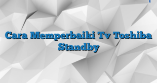 Cara Memperbaiki Tv Toshiba Standby