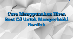 Cara Menggunakan Hiren Boot Cd Untuk Memperbaiki Hardisk