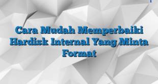 Cara Mudah Memperbaiki Hardisk Internal Yang Minta Format